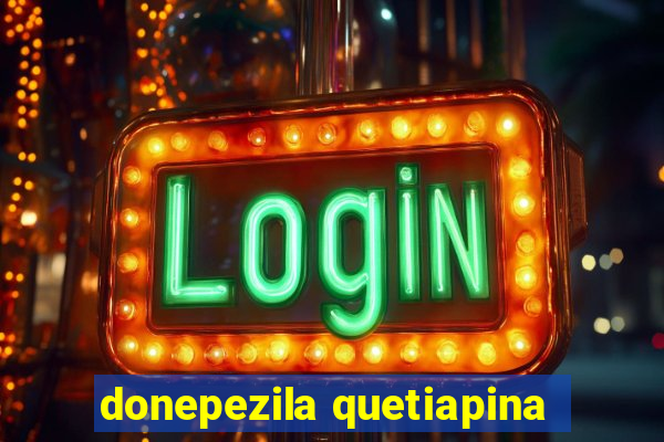 donepezila quetiapina